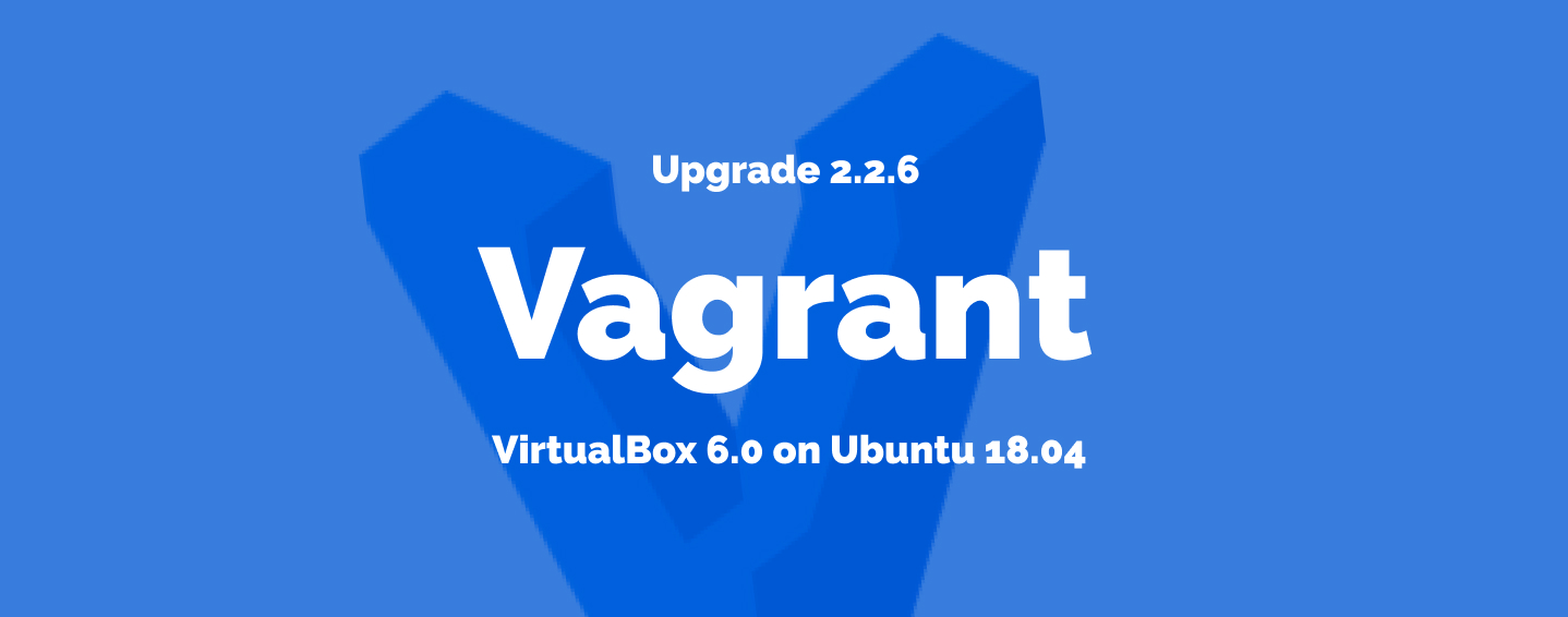 How to upgrade Vagrant from 2.0.0 to 2.2.6 on Ubuntu 18.04
